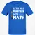 Let's Kill Monsters With Math T-Shirt - Royal - 11