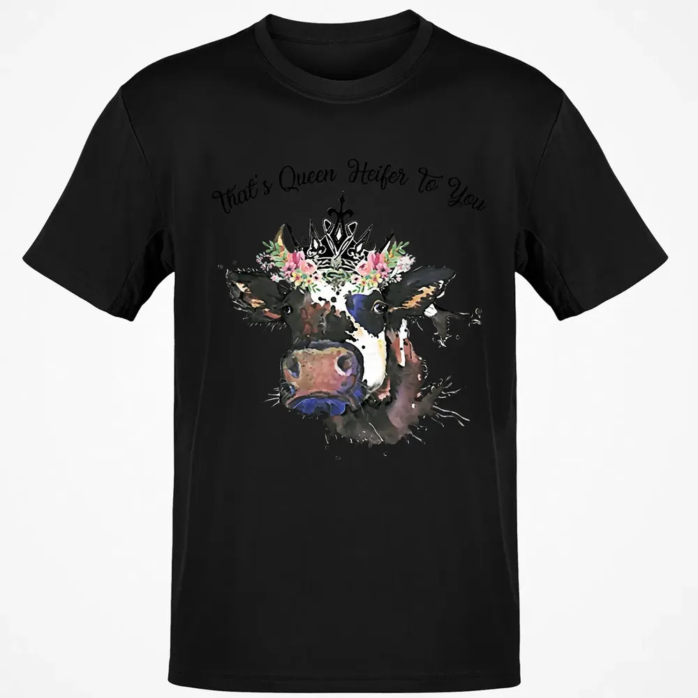 That's Queen Heifer To You Classic Unisex T-Shirt - 2