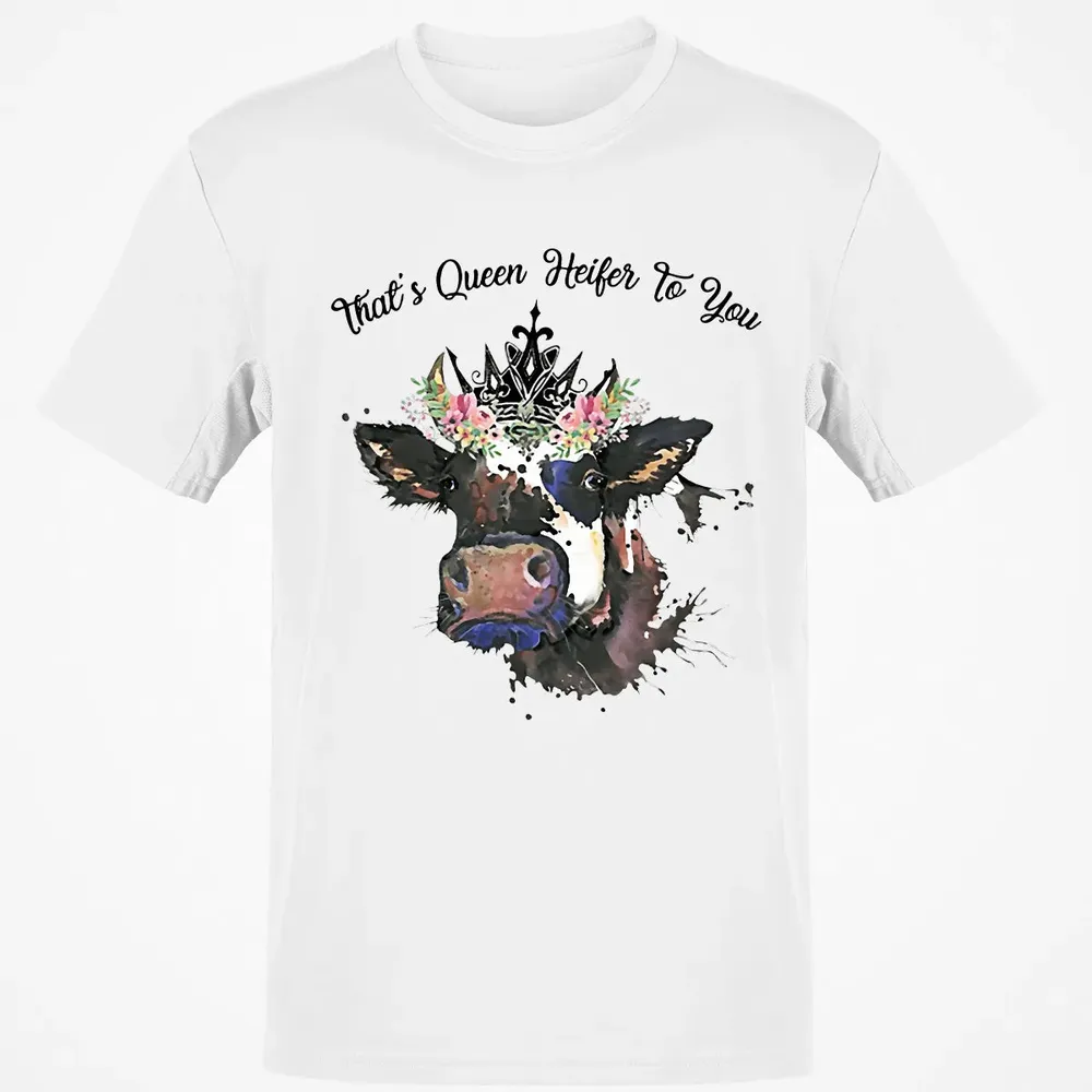 That's Queen Heifer To You Classic Unisex T-Shirt - 13