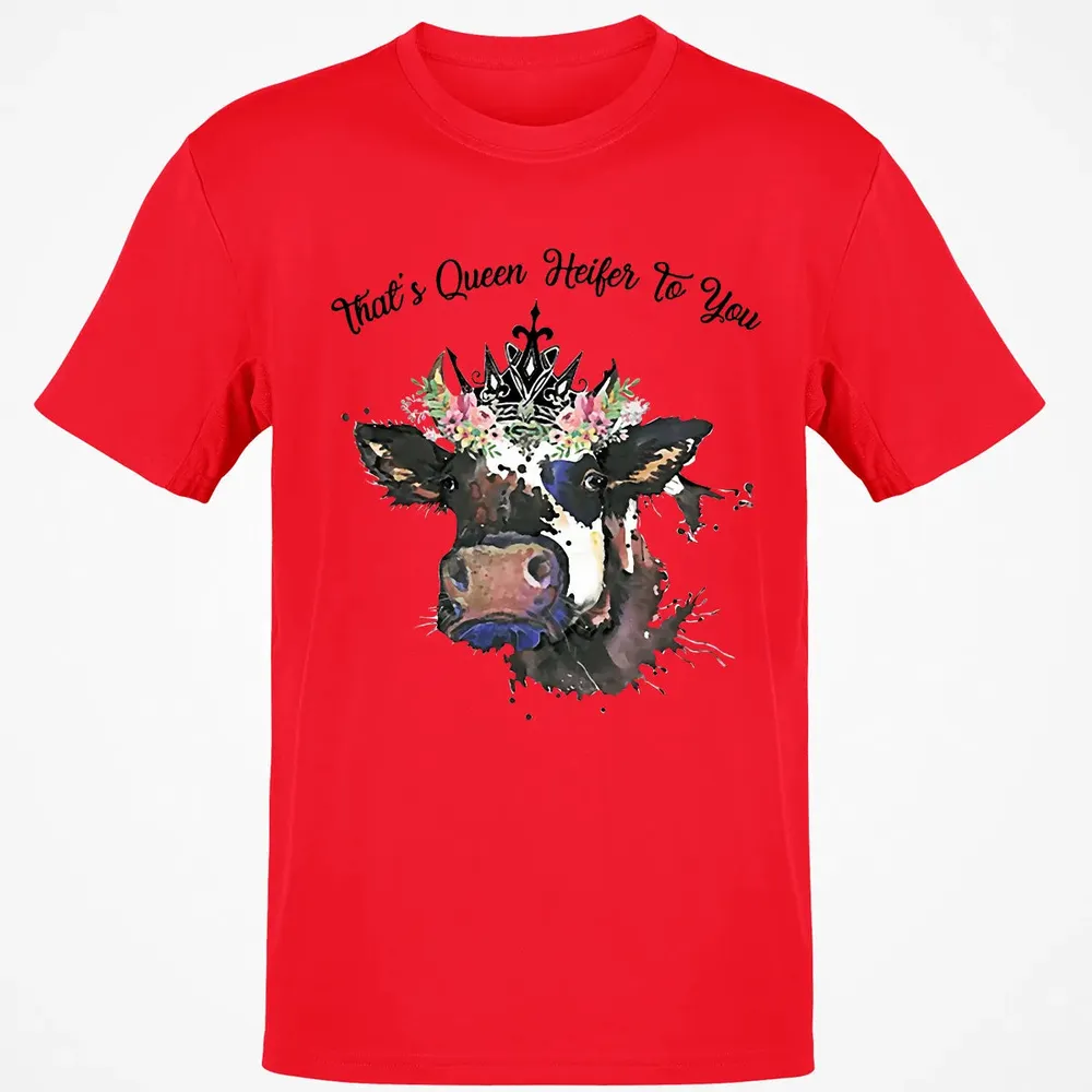 That's Queen Heifer To You Classic Unisex T-Shirt - 11