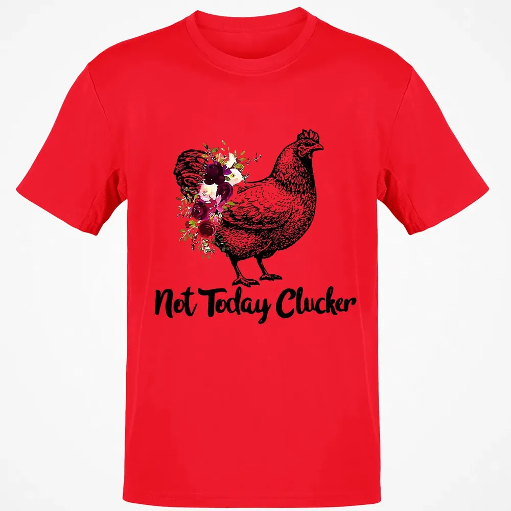 Not Today Clucker Classic Unisex T-Shirt - 11