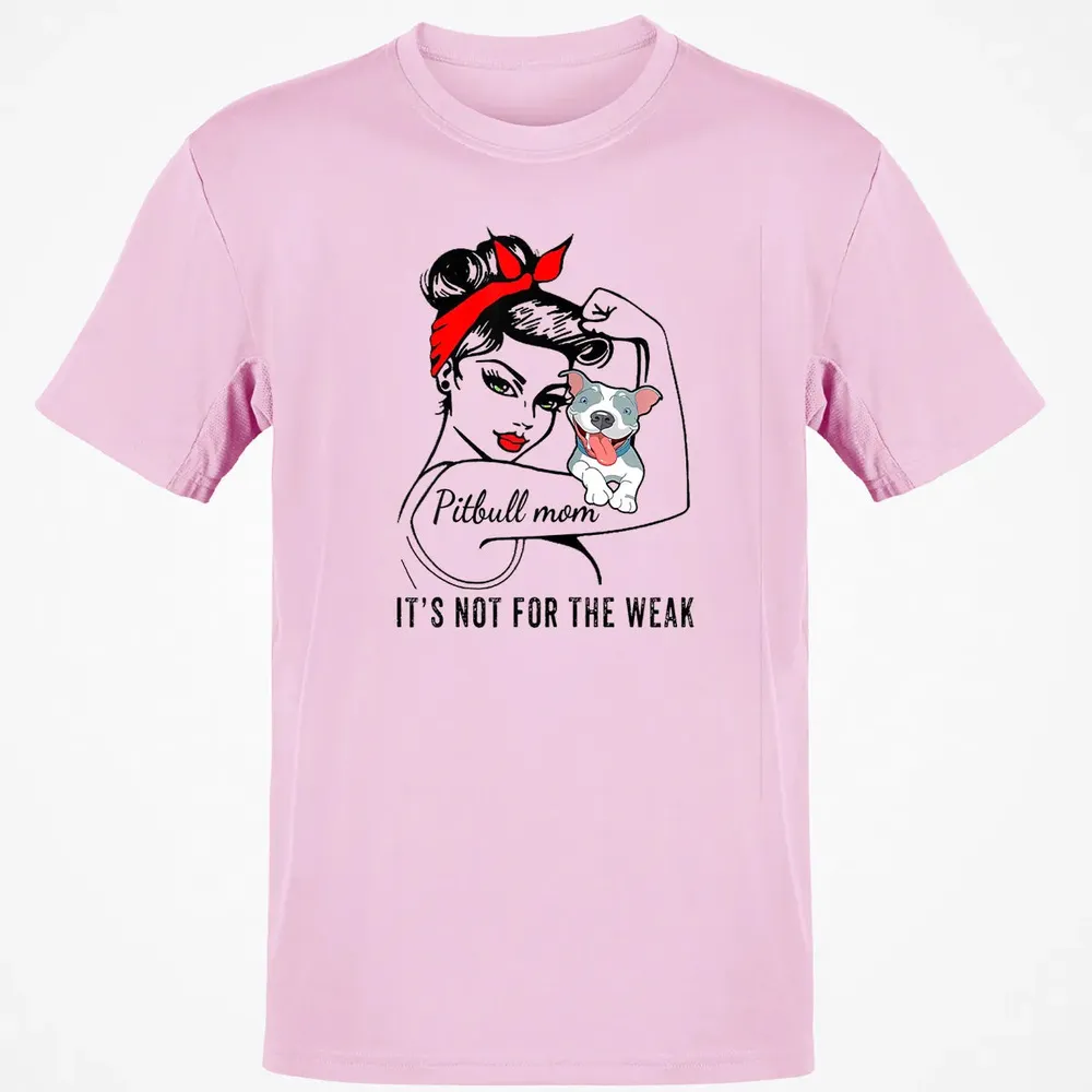 Womens It's Not For The Weak Pitbull Pittie Dog Mom Lover Classic Unisex T-Shirt - 6