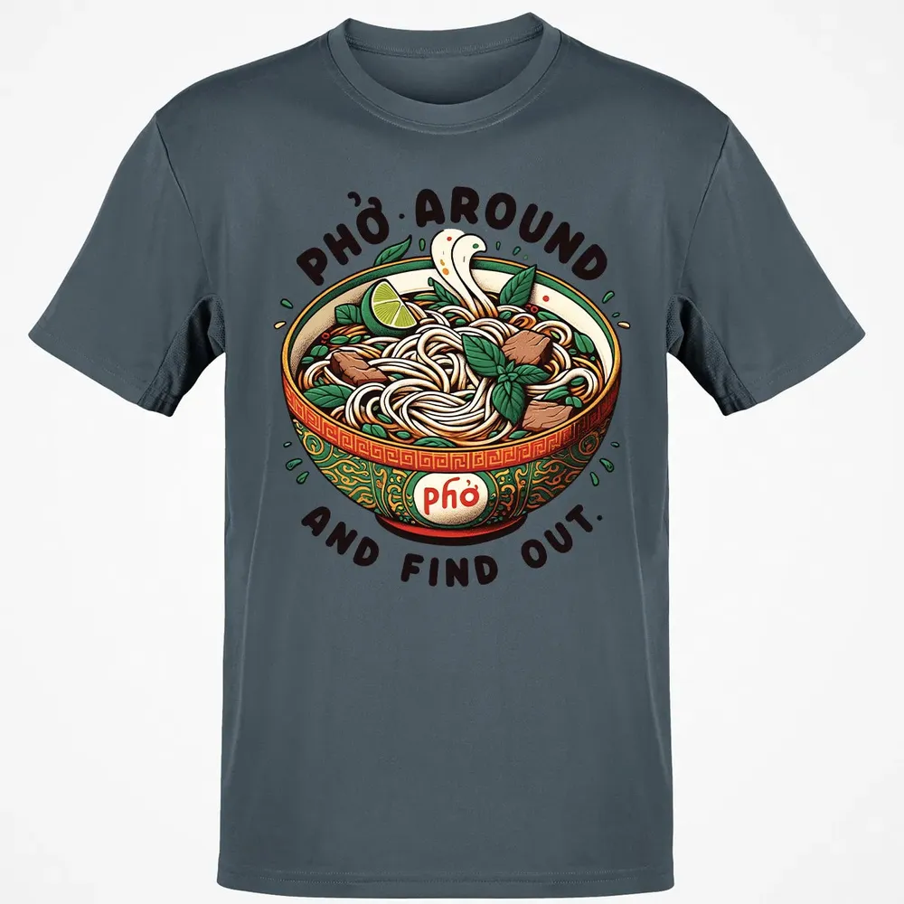 Pho Around and Find Out Classic Unisex T-Shirt - 4