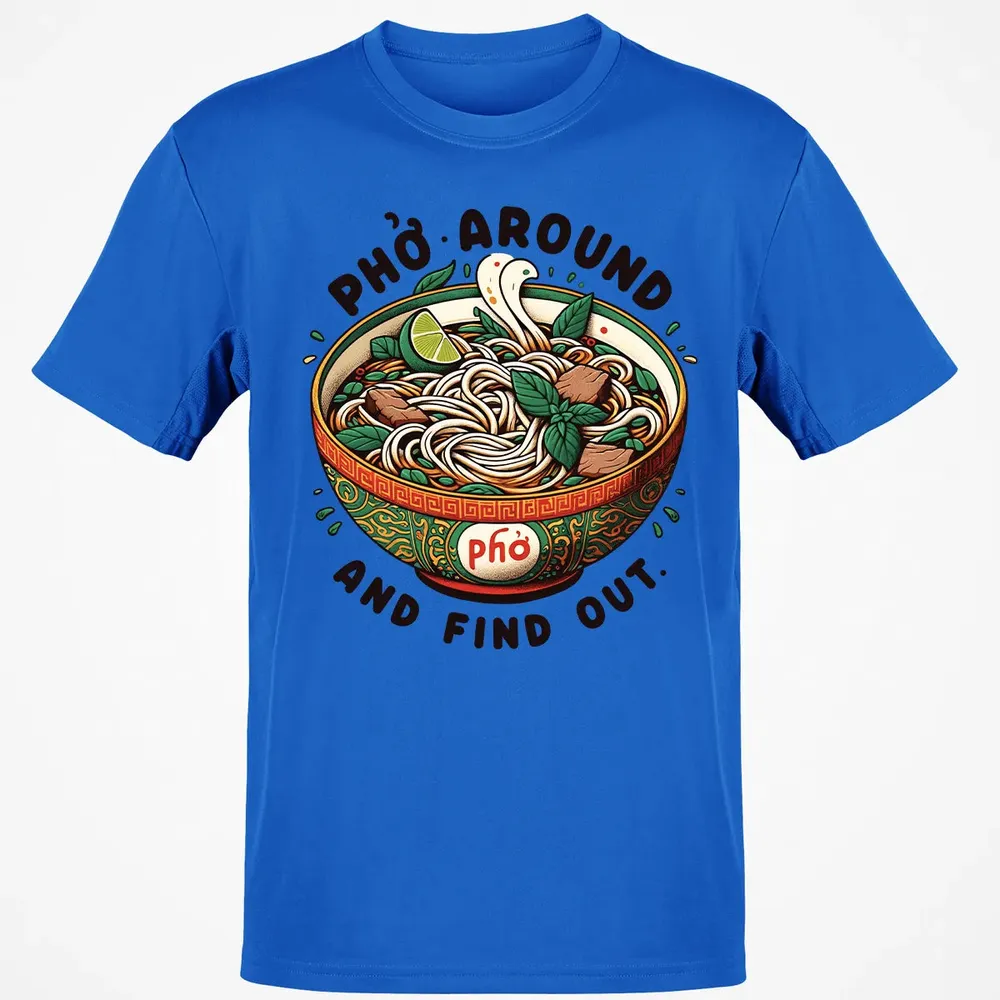 Pho Around and Find Out Classic Unisex T-Shirt - 12