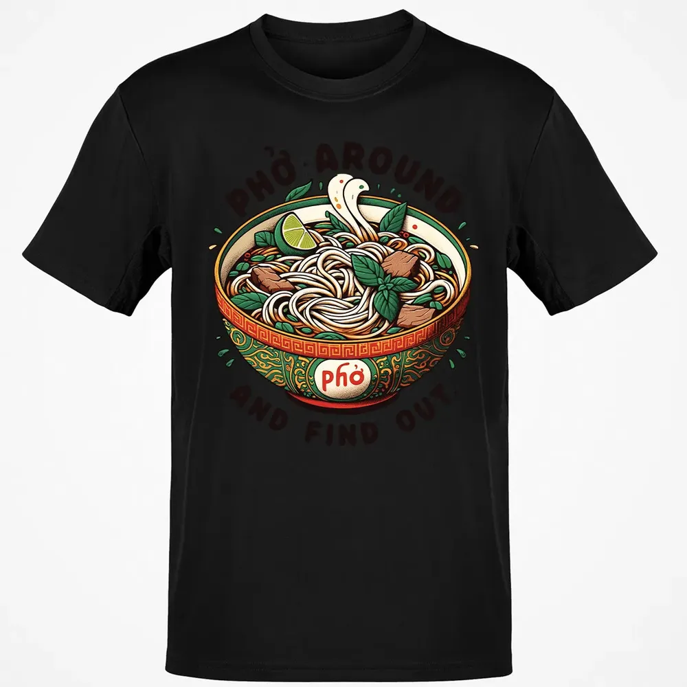 Pho Around and Find Out Classic Unisex T-Shirt - 2