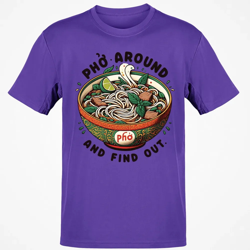 Pho Around and Find Out Classic Unisex T-Shirt - 10