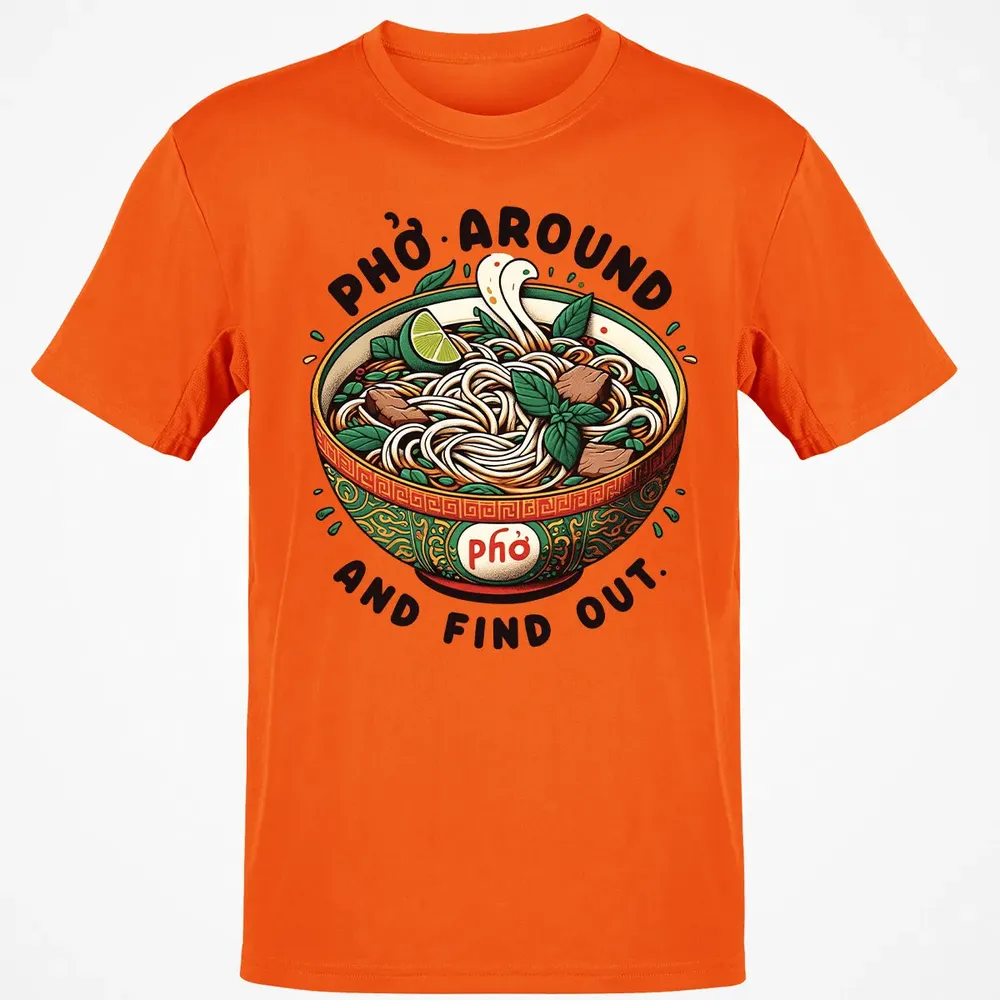 Pho Around and Find Out Classic Unisex T-Shirt - 9