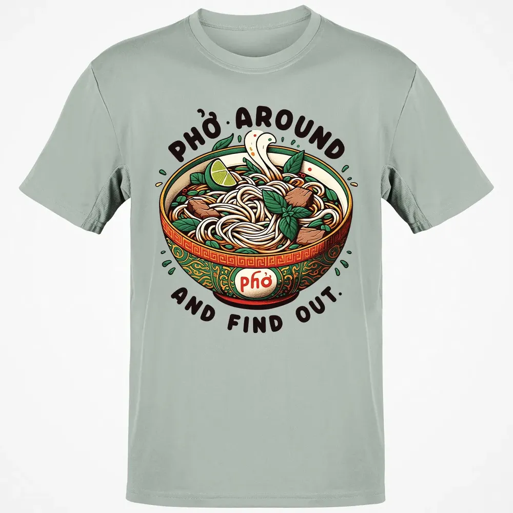 Pho Around and Find Out Classic Unisex T-Shirt - 3