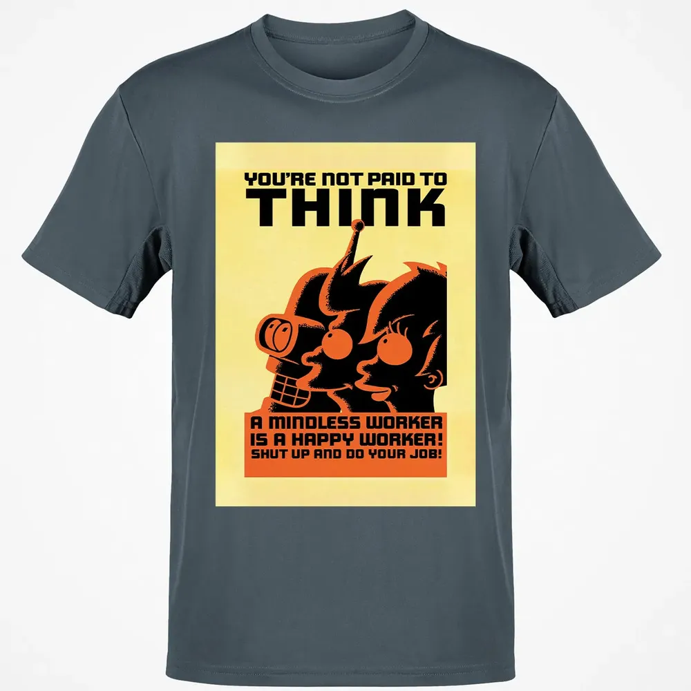 You're Not Paid To Think Classic Unisex T-Shirt - 4