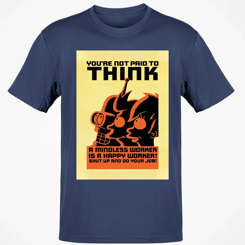 You're Not Paid To Think Classic Unisex T-Shirt - 8
