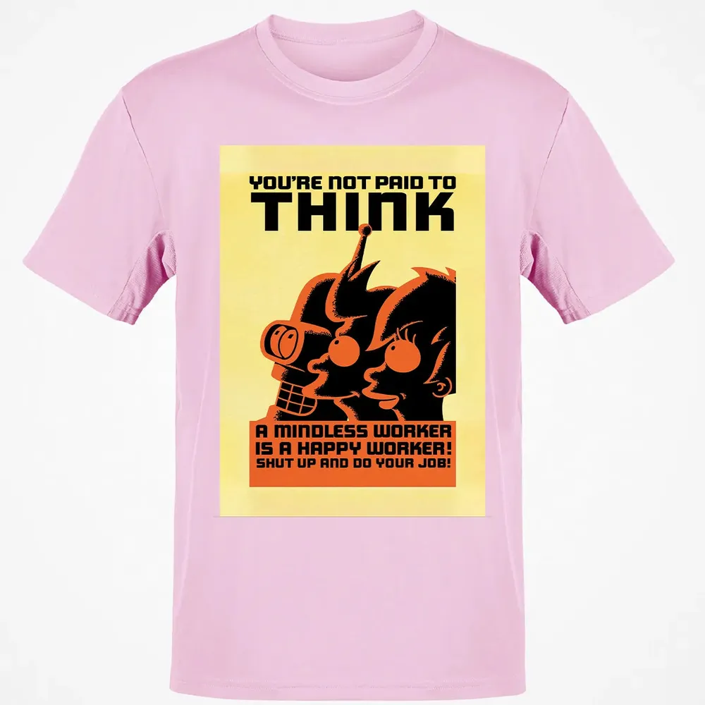 You're Not Paid To Think Classic Unisex T-Shirt - 6