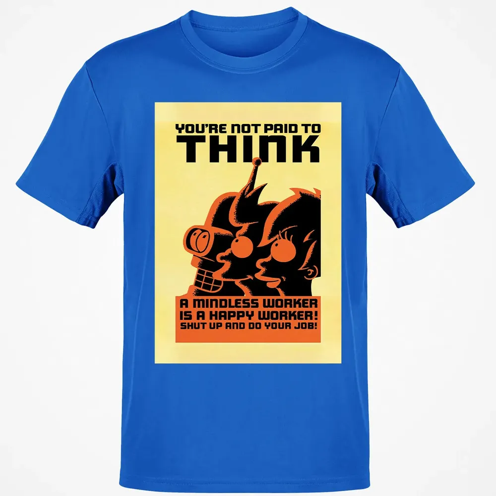 You're Not Paid To Think Classic Unisex T-Shirt - 12