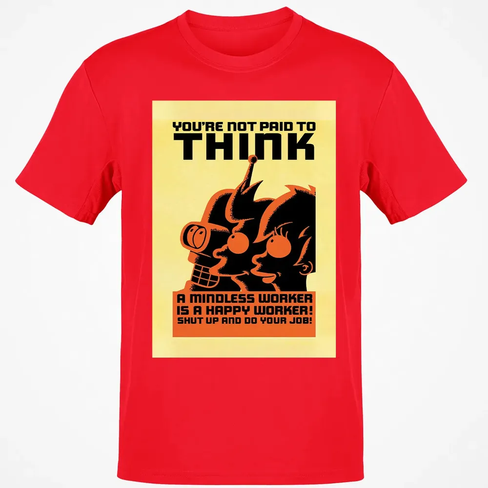 You're Not Paid To Think Classic Unisex T-Shirt - 11