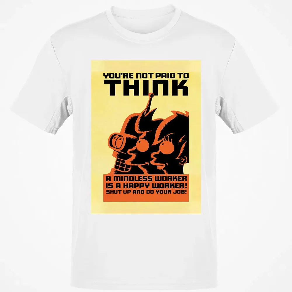 You're Not Paid To Think Classic Unisex T-Shirt - 13