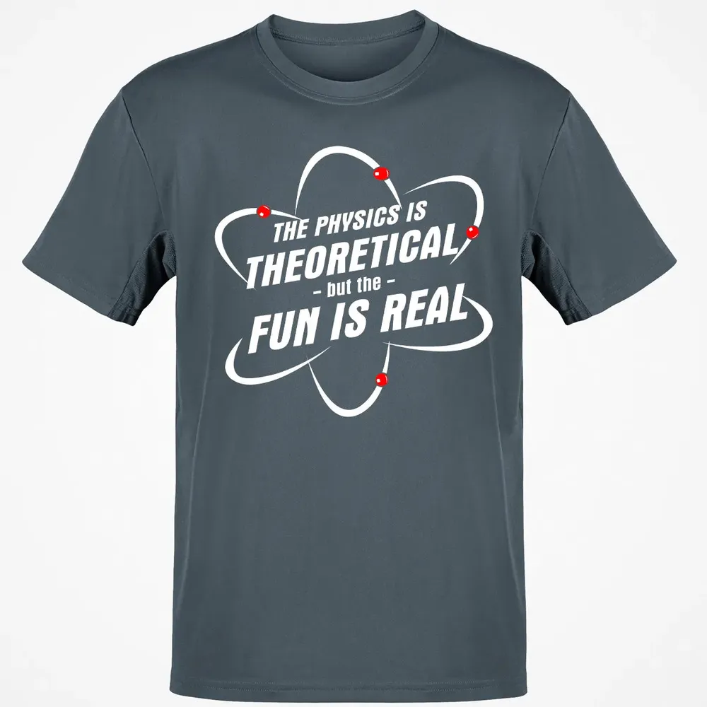 The Physics Is Theoretical the Fun is Real Classic Unisex T-Shirt - 4