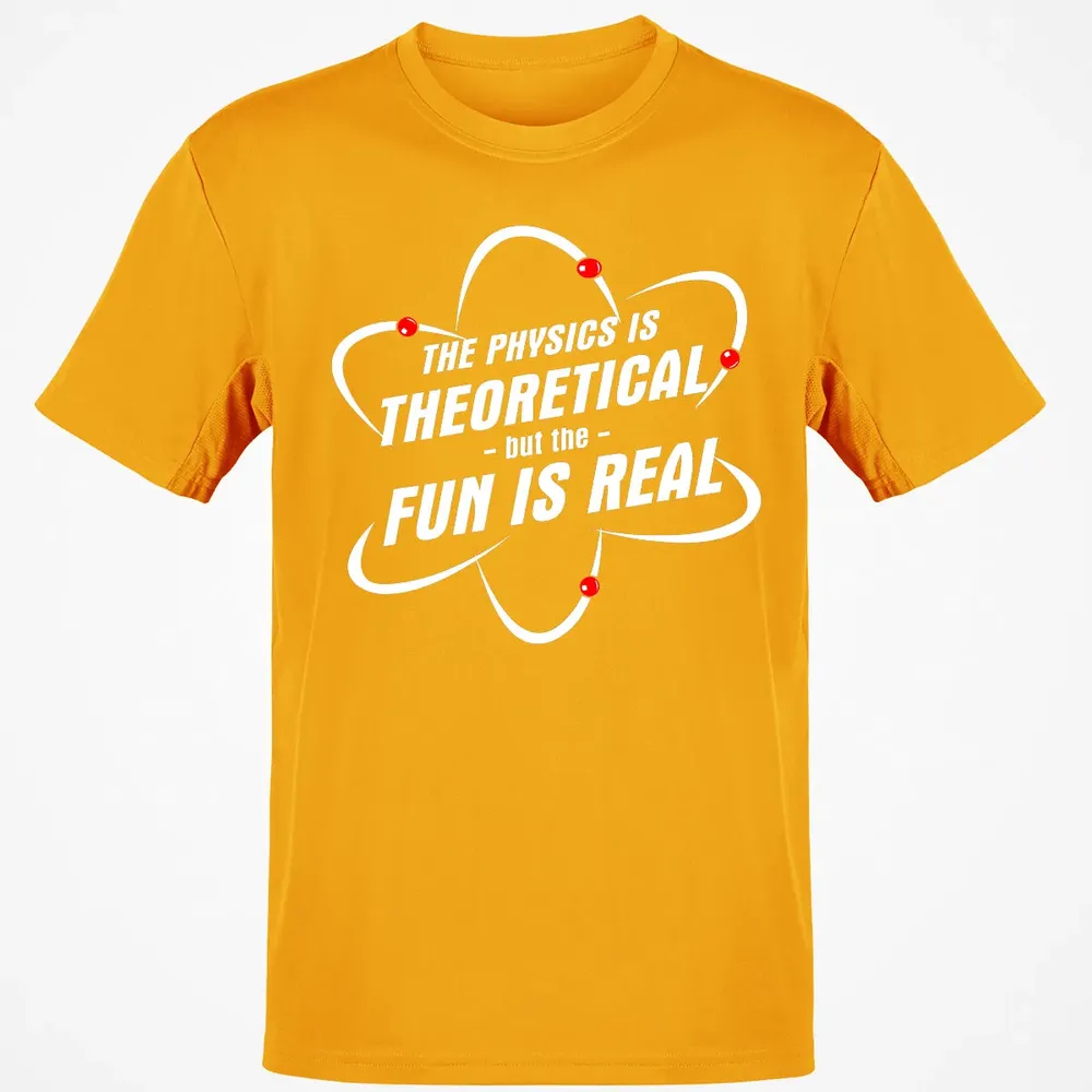 The Physics Is Theoretical the Fun is Real Classic Unisex T-Shirt - 5