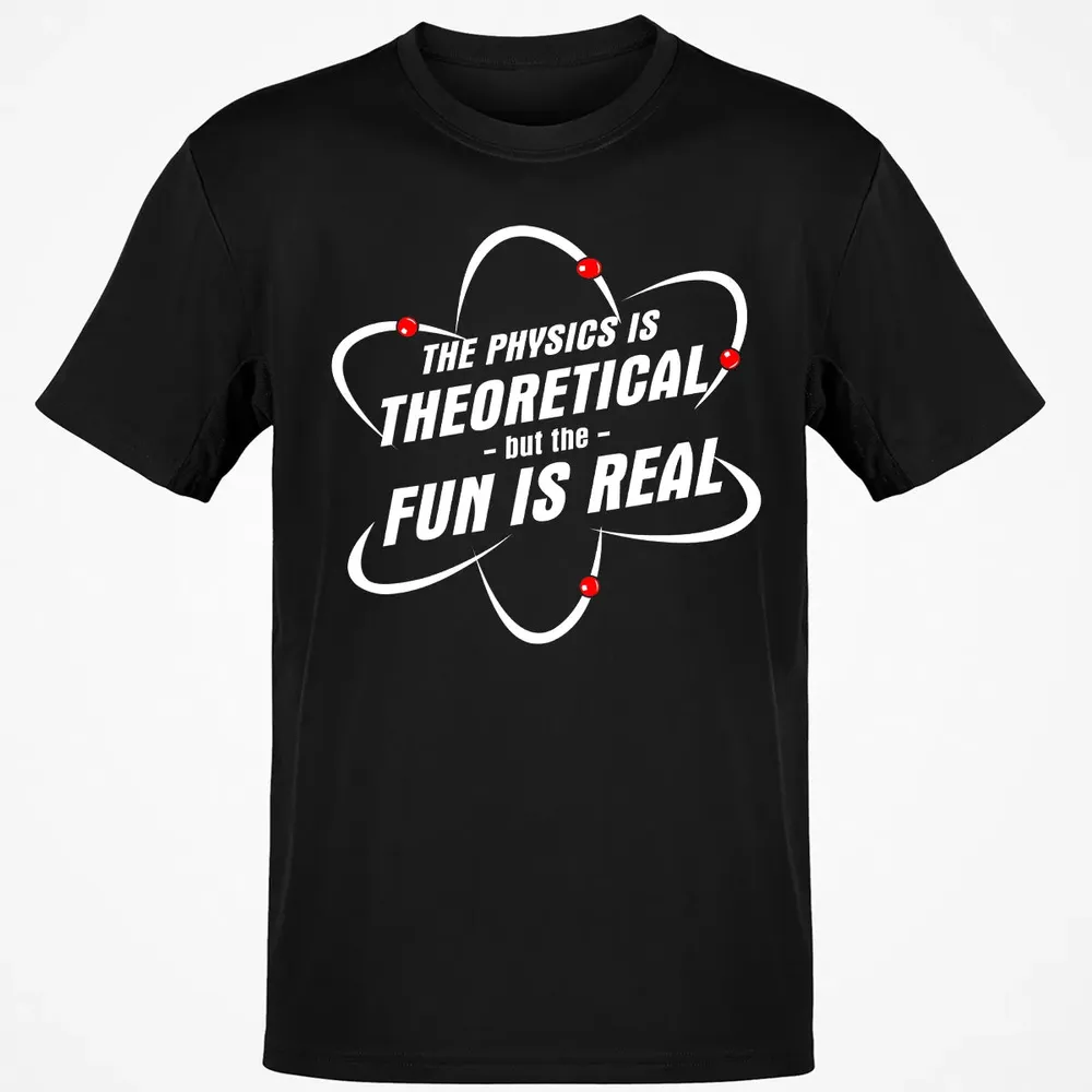 The Physics Is Theoretical the Fun is Real Classic Unisex T-Shirt - 2
