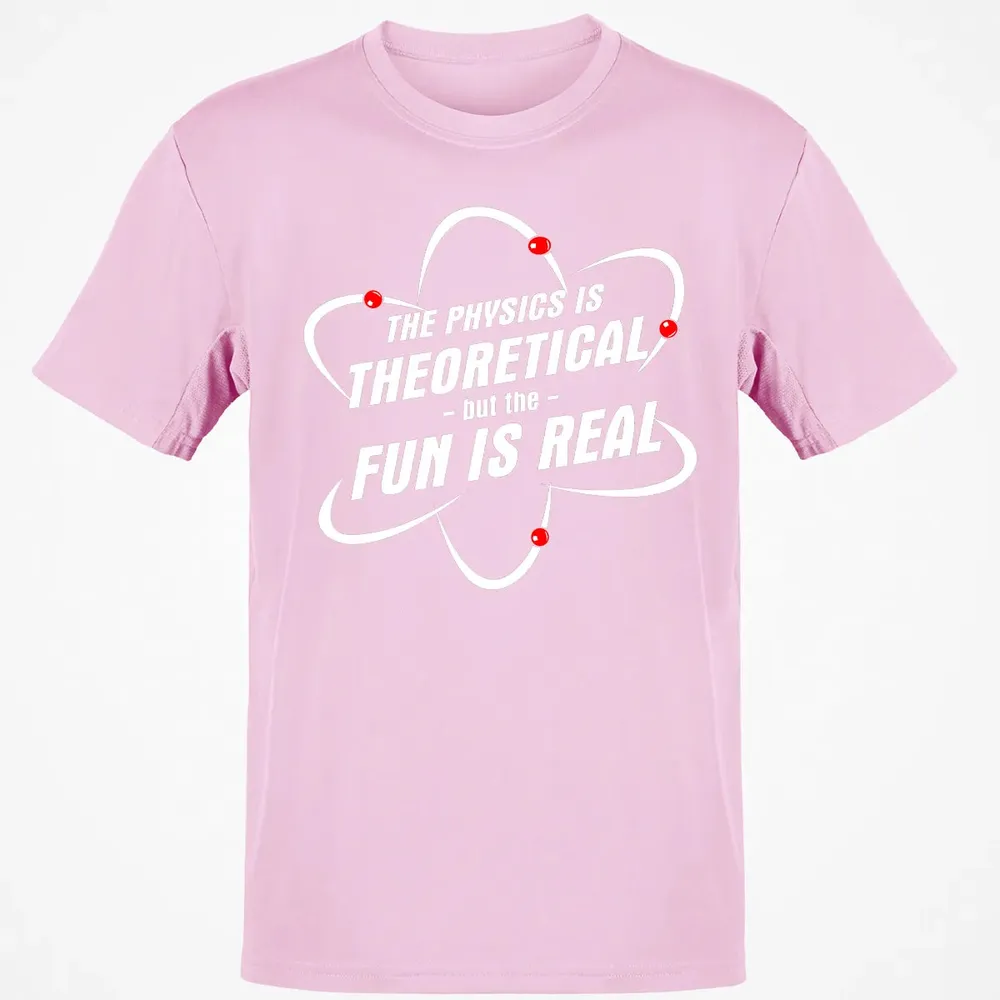 The Physics Is Theoretical the Fun is Real Classic Unisex T-Shirt - 6