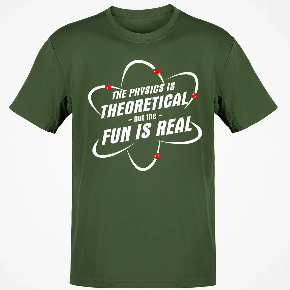 The Physics Is Theoretical the Fun is Real Classic Unisex T-Shirt - 7
