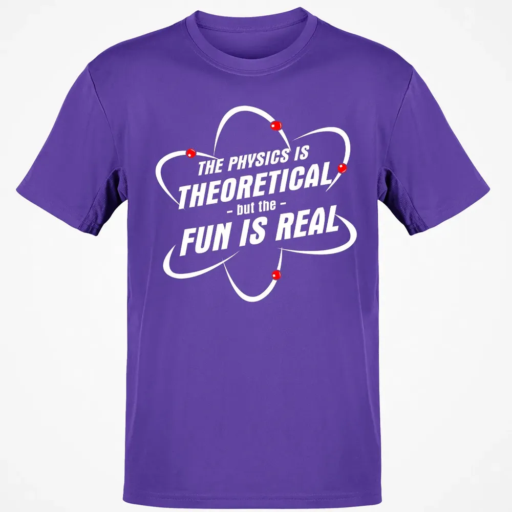 The Physics Is Theoretical the Fun is Real Classic Unisex T-Shirt - 10