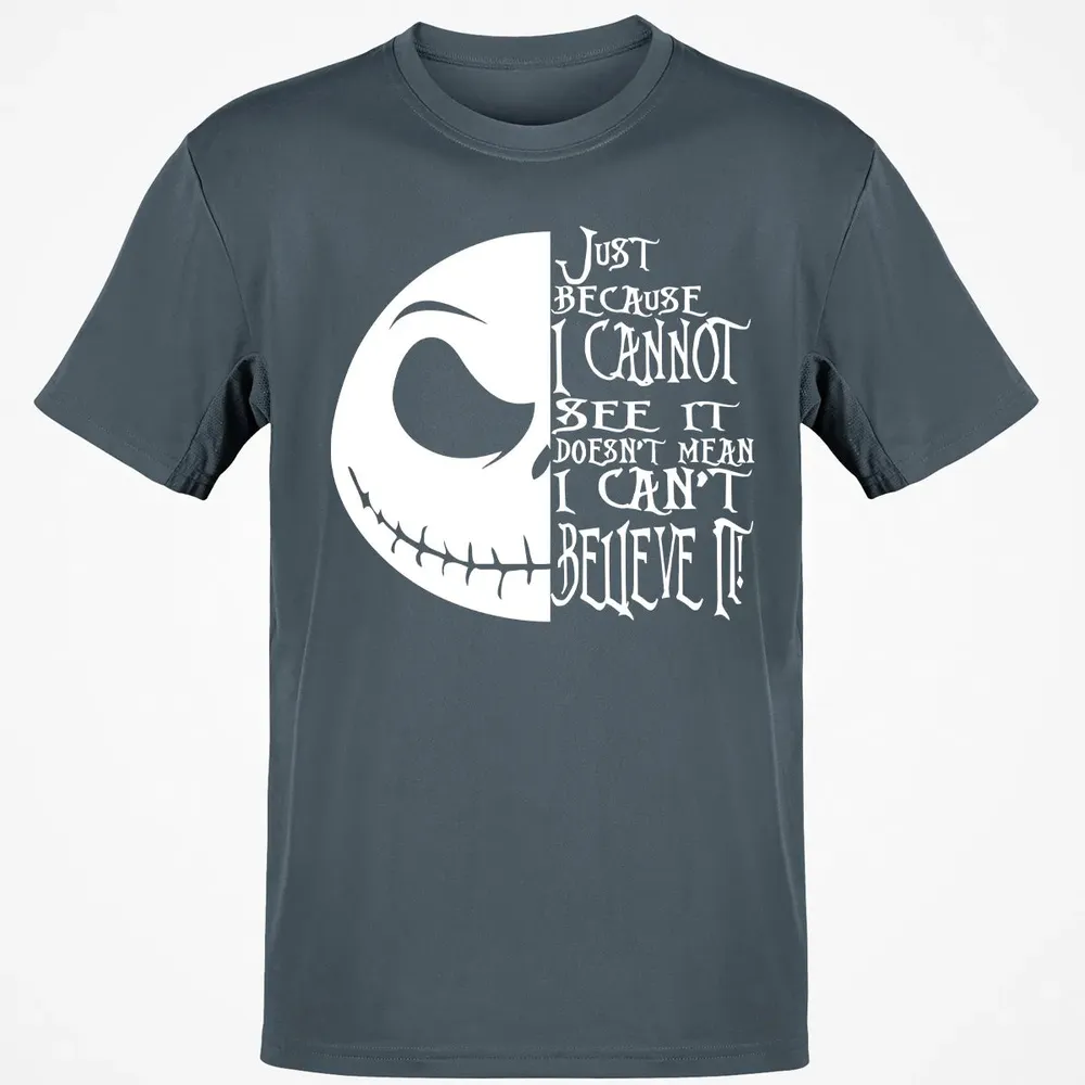 Just Because I Cannot See It Classic Unisex T-Shirt - 4