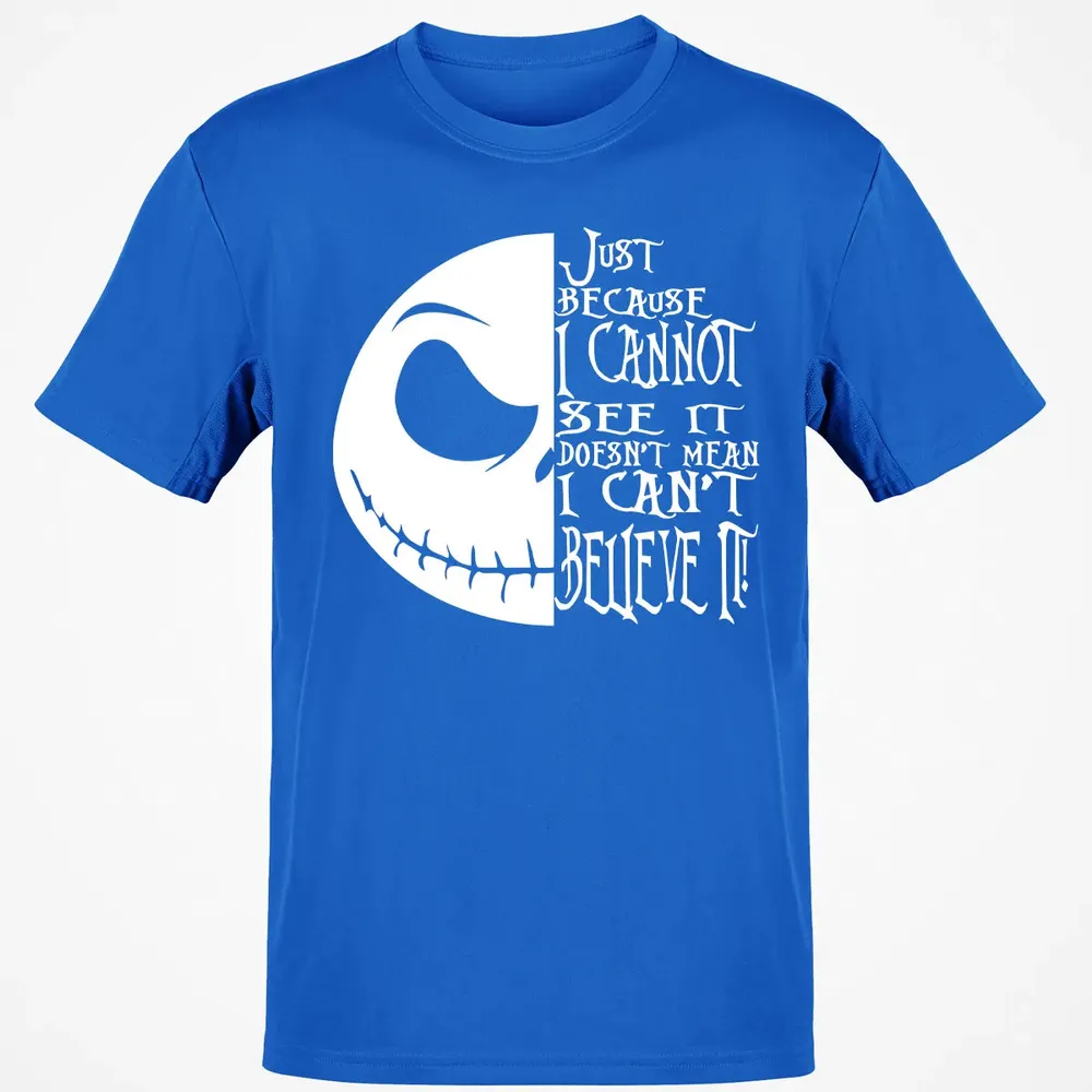 Just Because I Cannot See It Classic Unisex T-Shirt - 12
