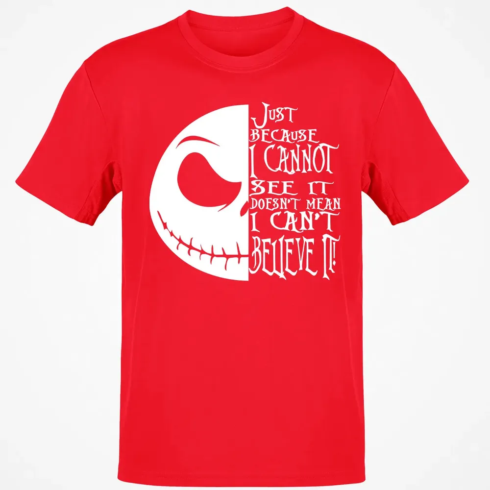 Just Because I Cannot See It Classic Unisex T-Shirt - 11