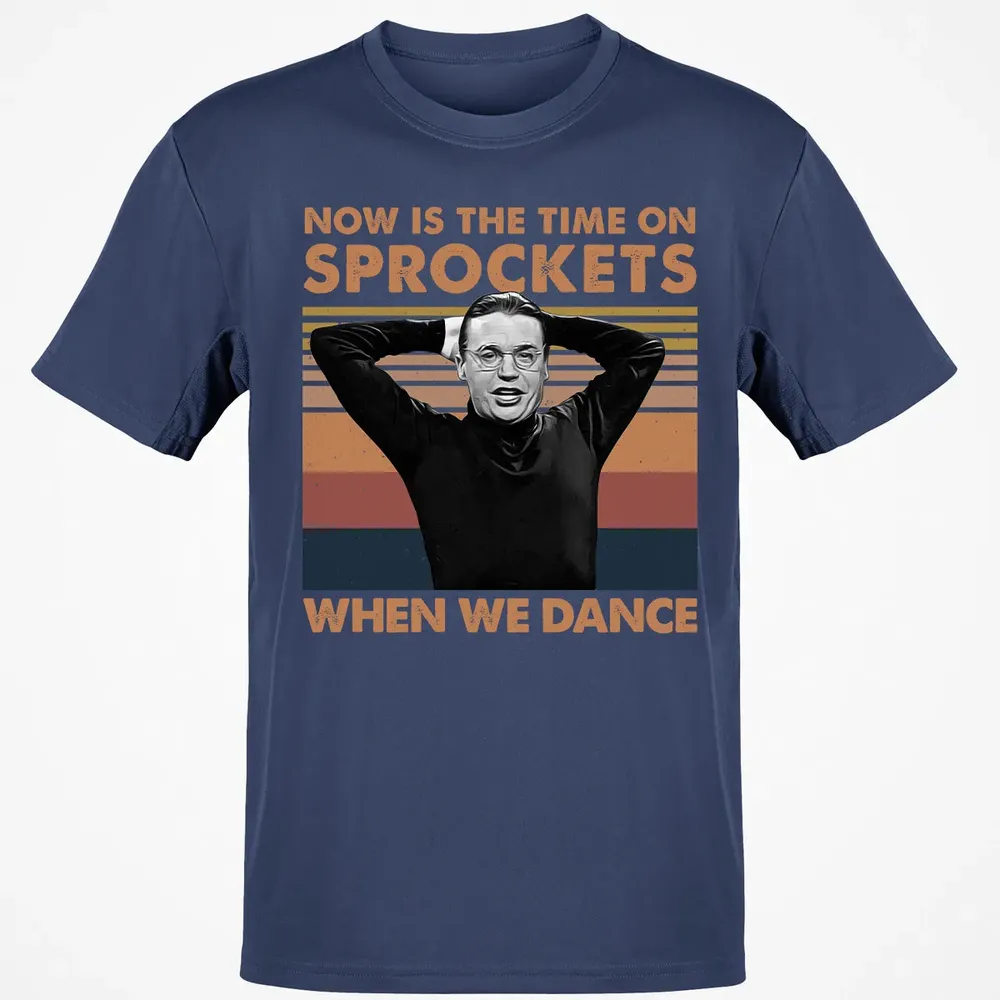 Now Is The Time On Sprockets When We Dance Classic Unisex T-Shirt - 8