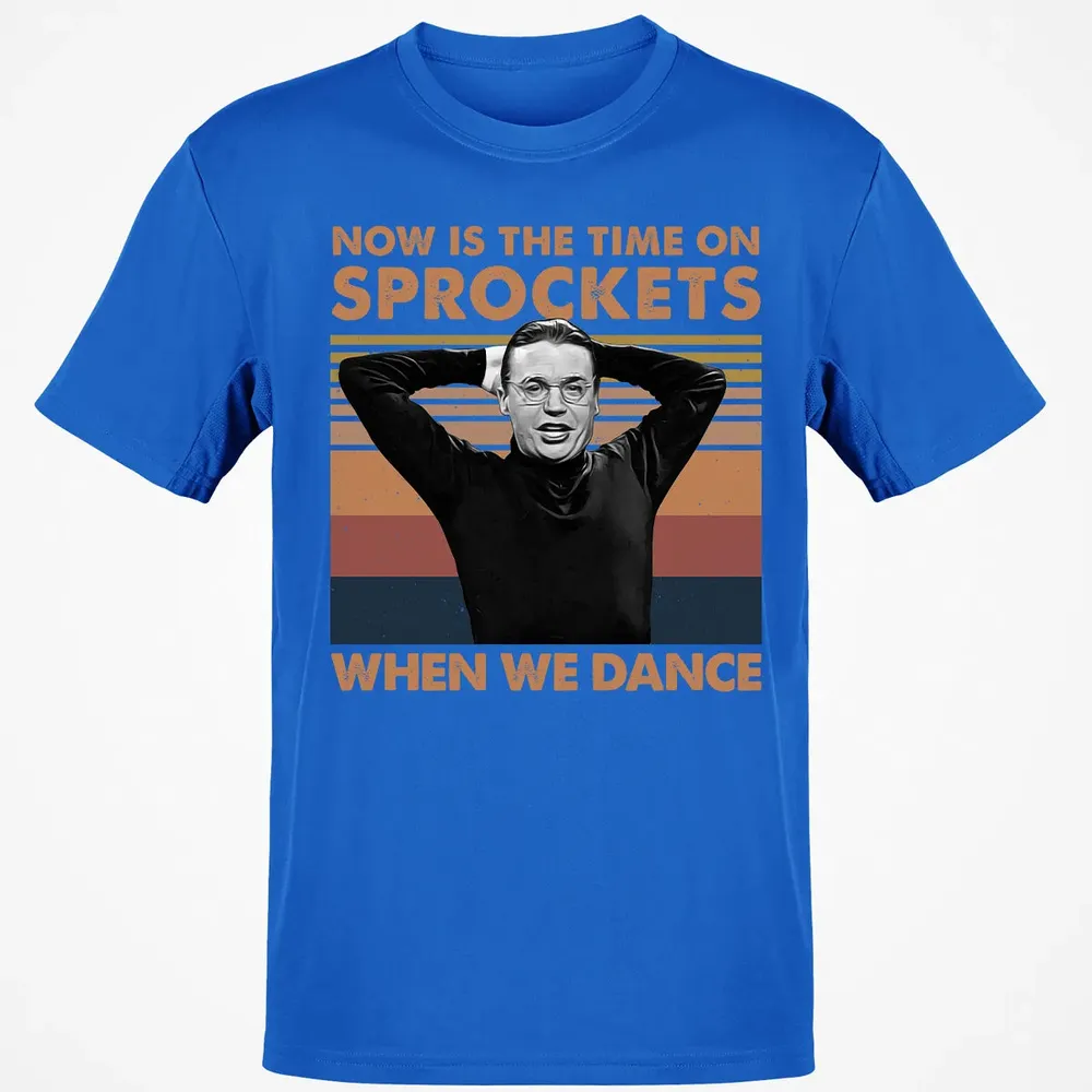 Now Is The Time On Sprockets When We Dance Classic Unisex T-Shirt - 12