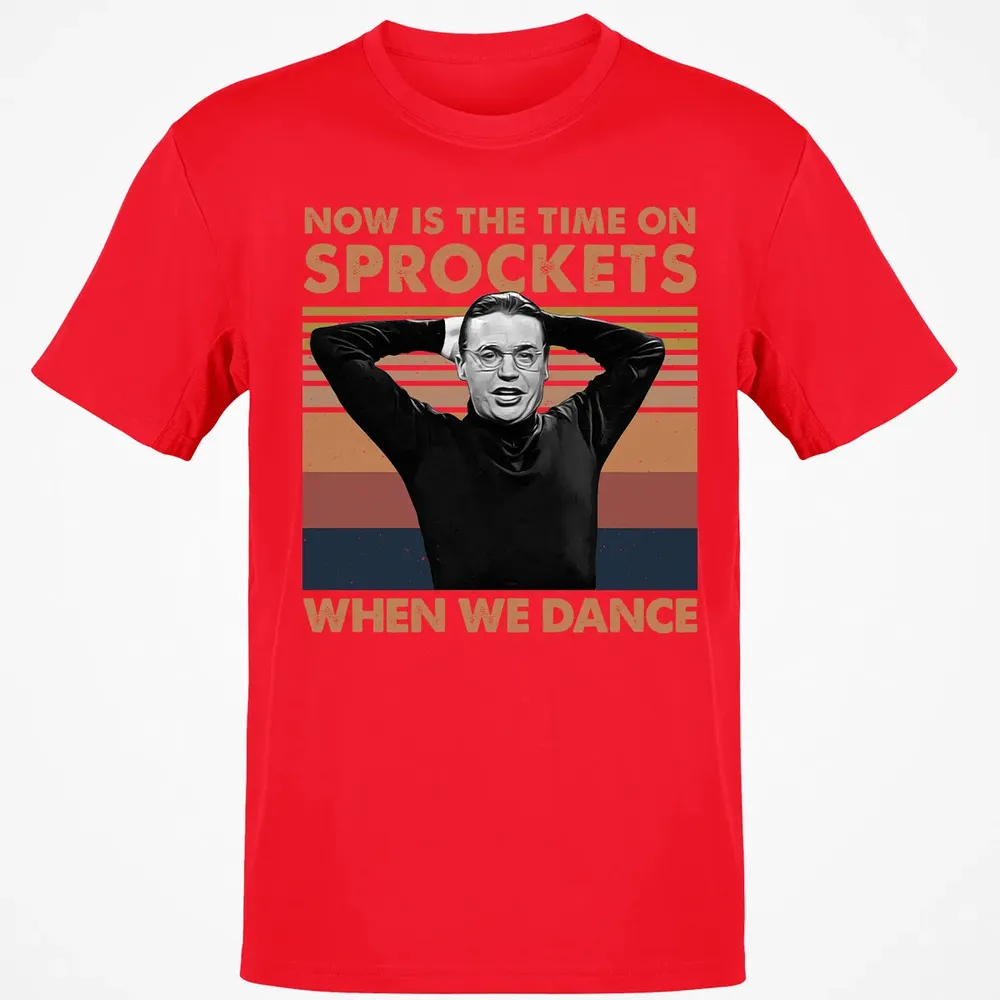 Now Is The Time On Sprockets When We Dance Classic Unisex T-Shirt - 11