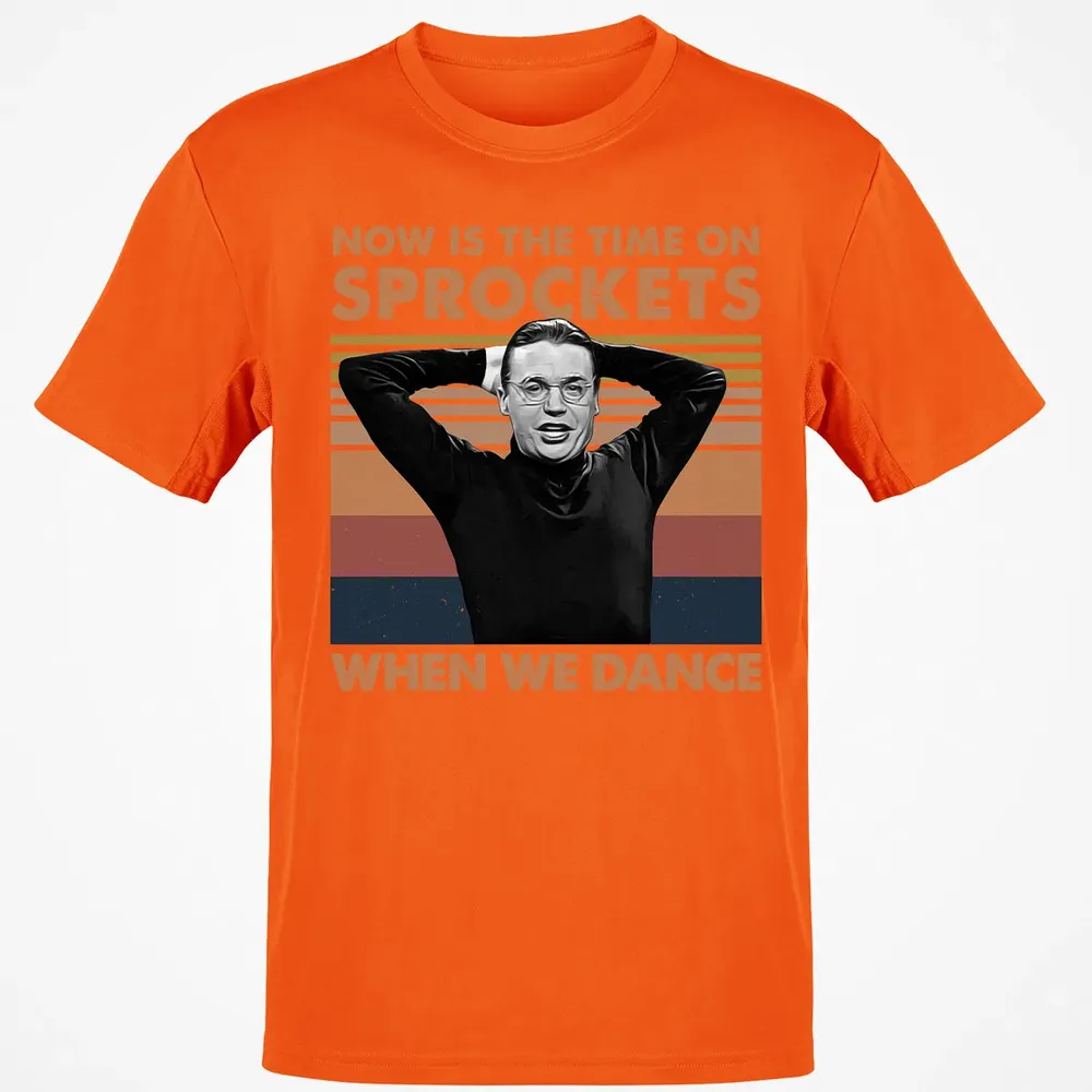 Now Is The Time On Sprockets When We Dance Classic Unisex T-Shirt - 9