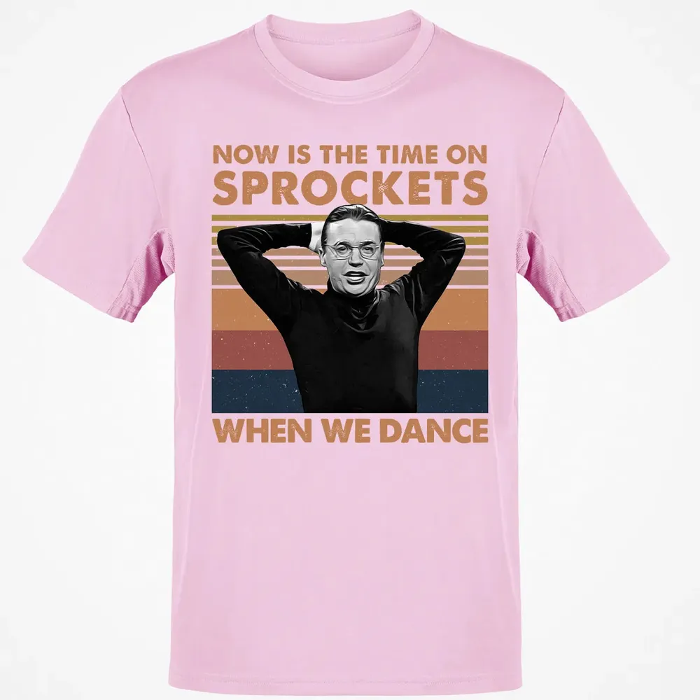Now Is The Time On Sprockets When We Dance Classic Unisex T-Shirt - 6