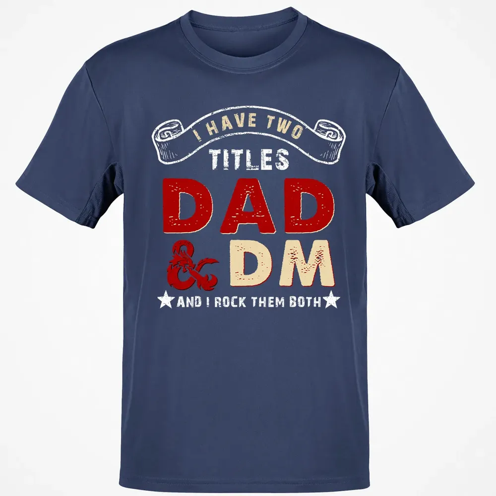 I Have Two Titles Dad & DM Classic Unisex T-Shirt - 8