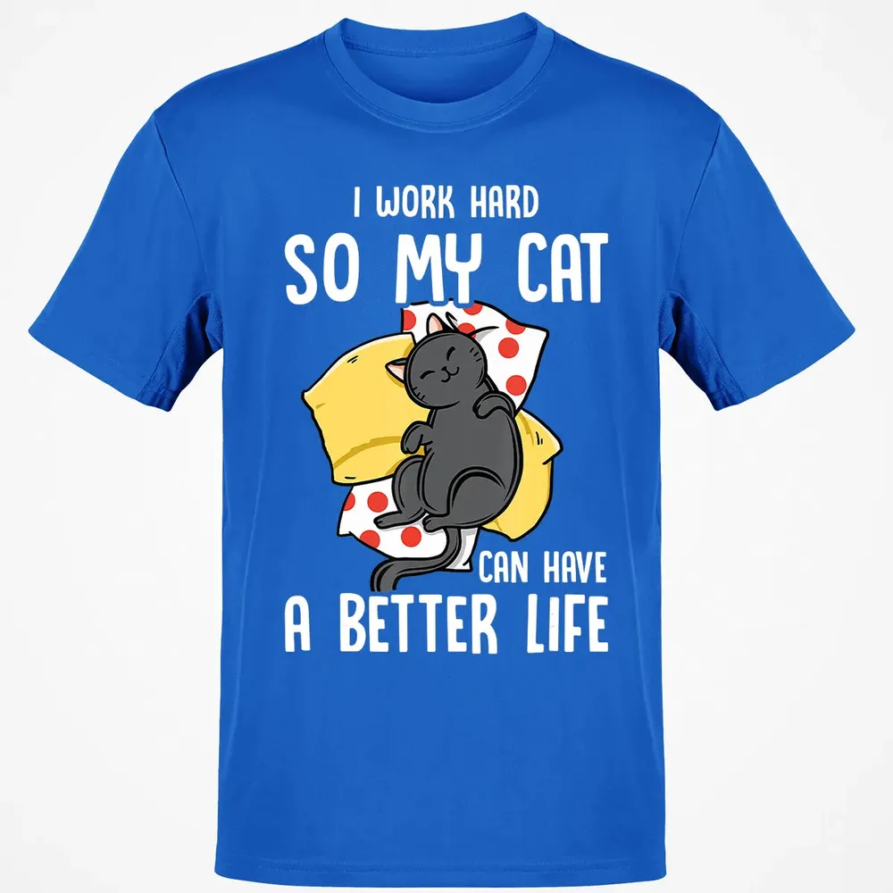 I Work Hard So My Cat Can Have A Better Life   Cat Lover Classic Unisex T-Shirt - 12
