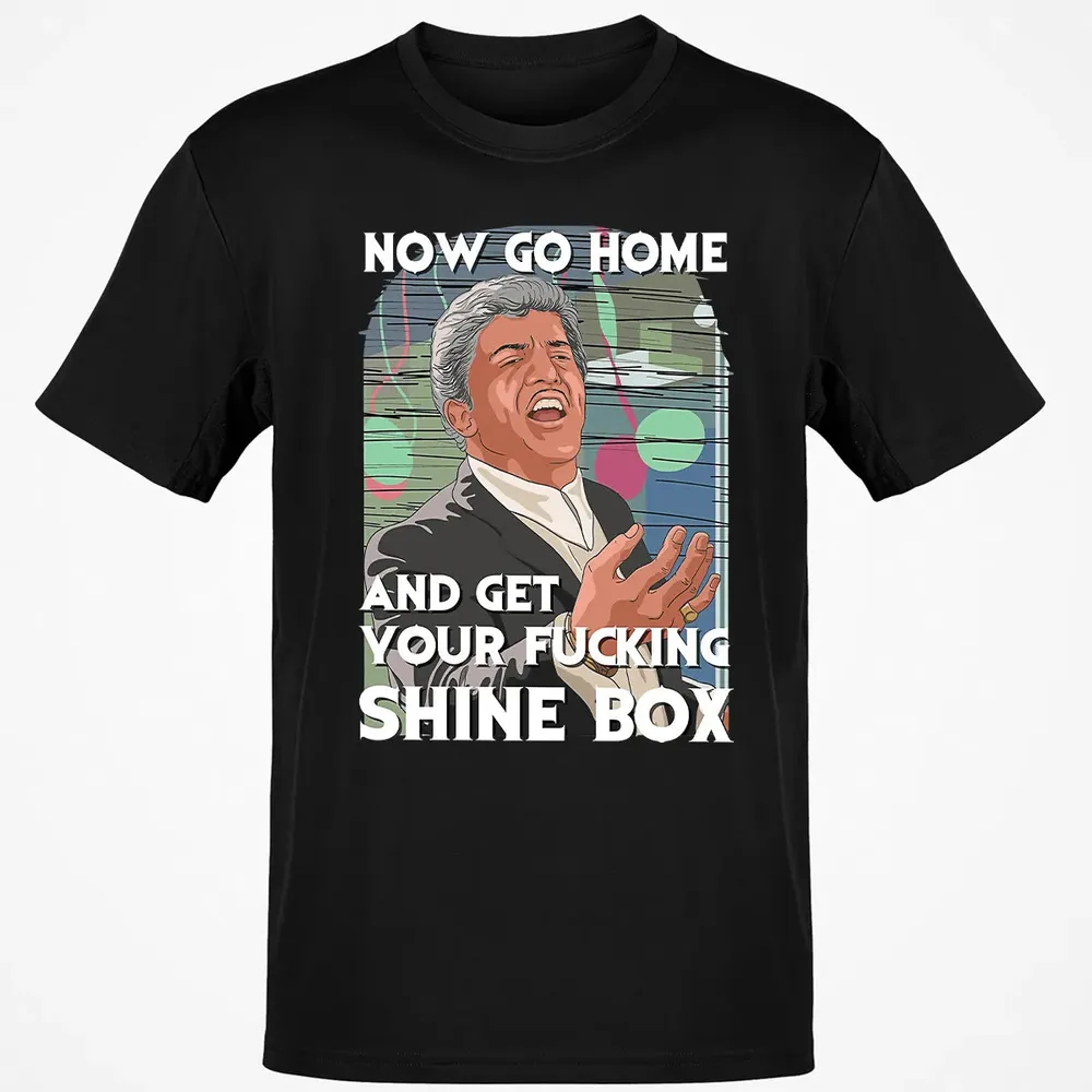 Now go home and get your f**king shinebox Classic Unisex T-Shirt - 2