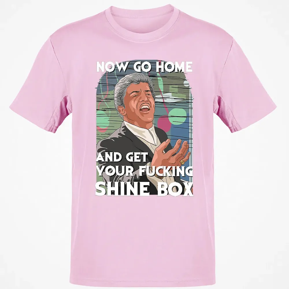 Now go home and get your f**king shinebox Classic Unisex T-Shirt - 6
