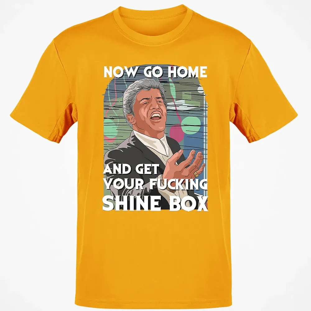 Now go home and get your f**king shinebox Classic Unisex T-Shirt - 5