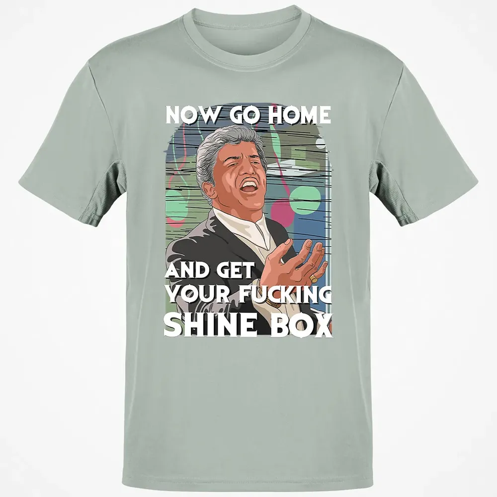 Now go home and get your f**king shinebox Classic Unisex T-Shirt - 3