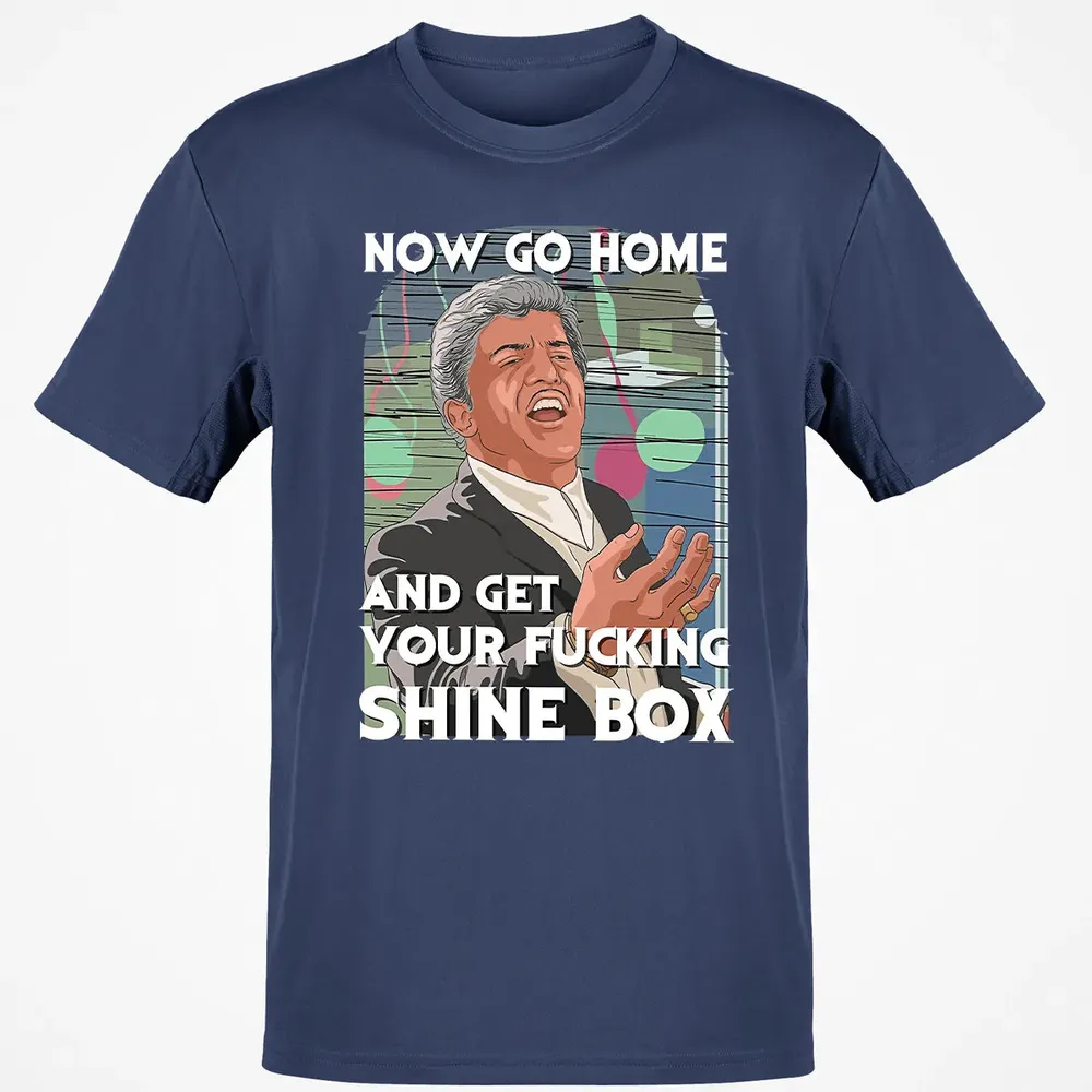 Now go home and get your f**king shinebox Classic Unisex T-Shirt - 8