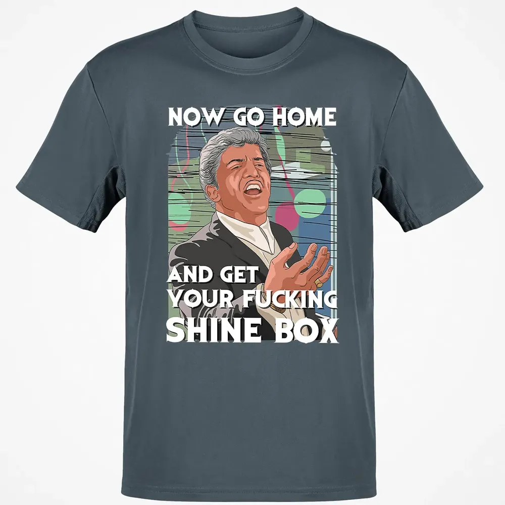 Now go home and get your f**king shinebox Classic Unisex T-Shirt - 4