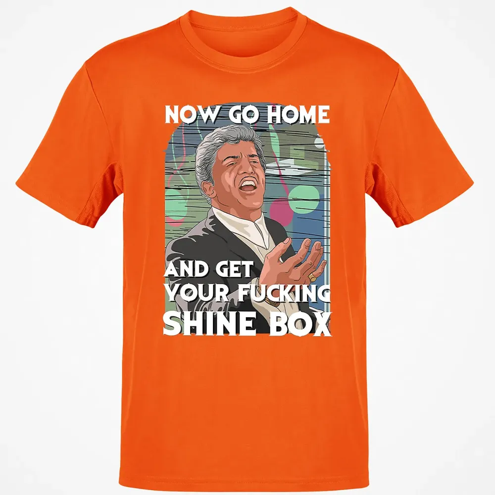 Now go home and get your f**king shinebox Classic Unisex T-Shirt - 9