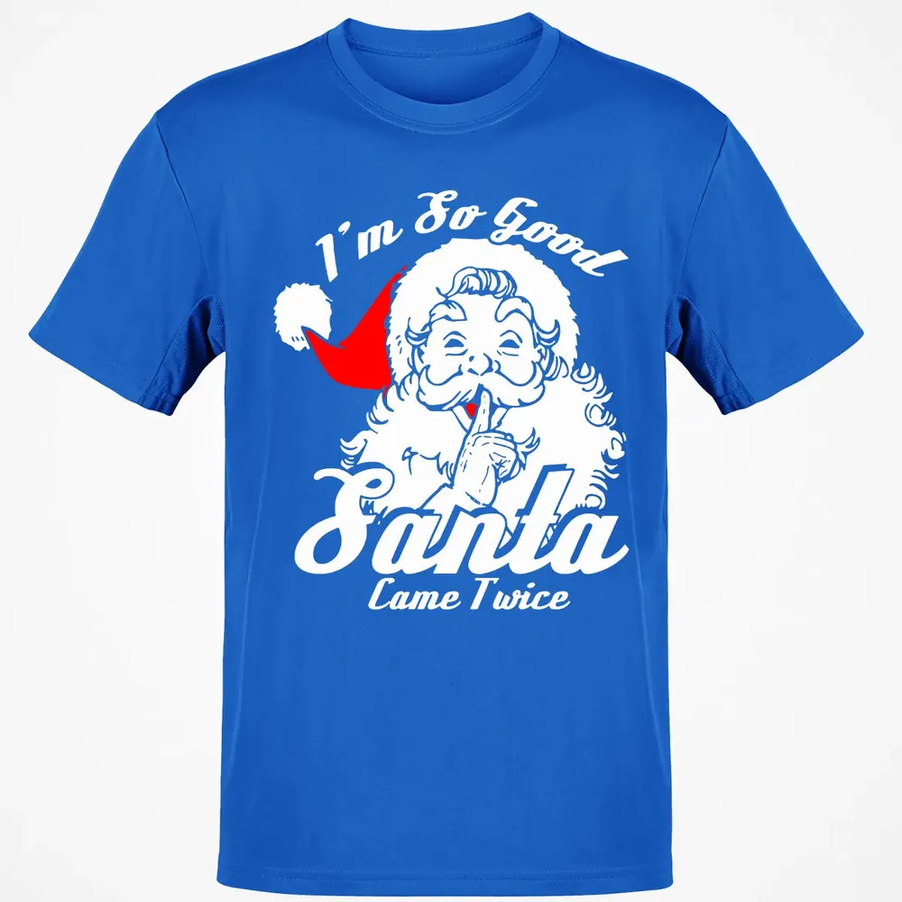 I'm so good Santa came twice Classic Unisex T-Shirt - 12