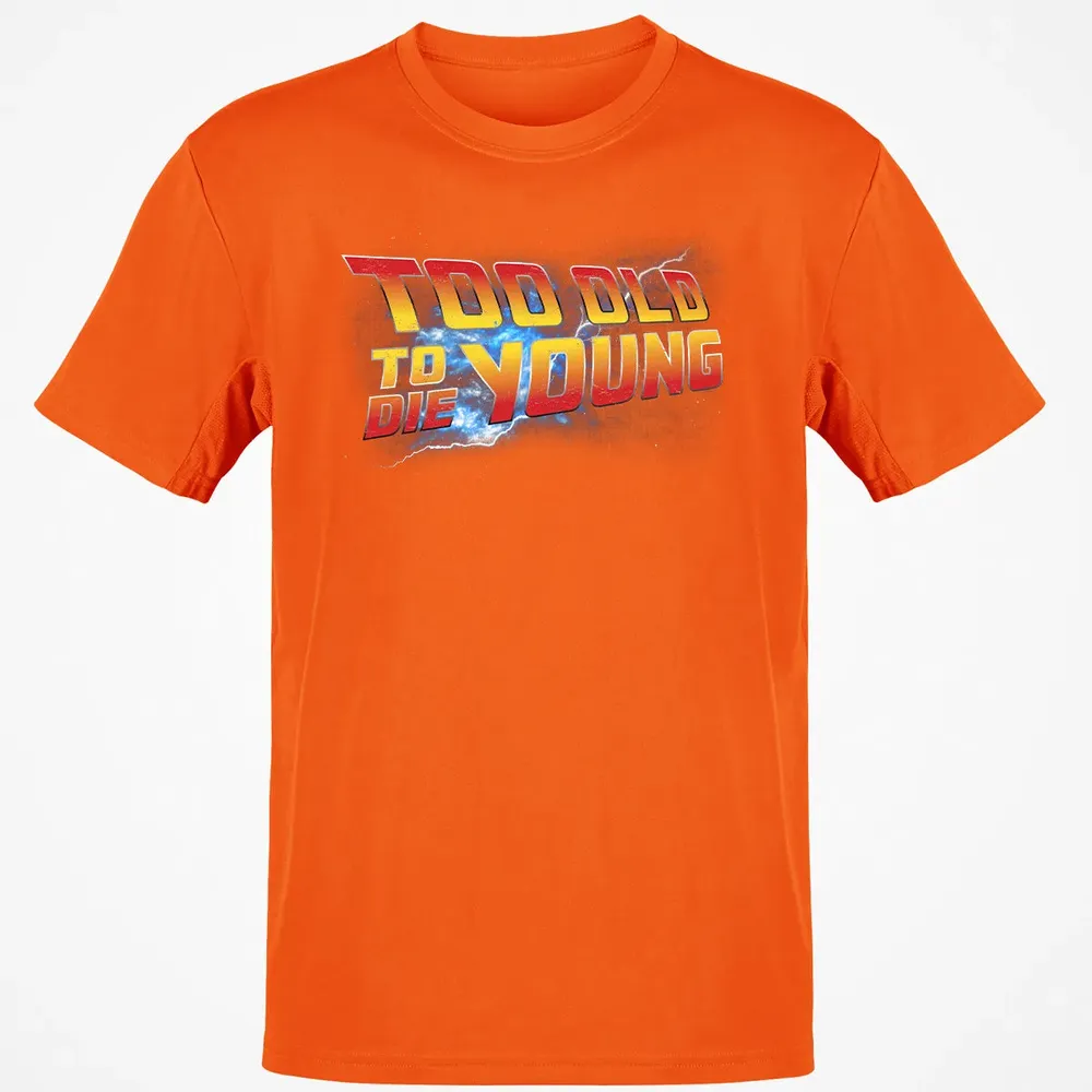 Too Old To Die Young Classic Unisex T-Shirt - 9