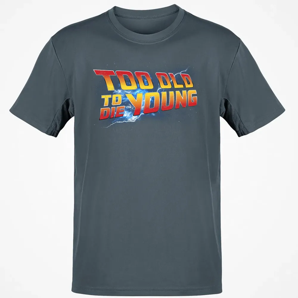 Too Old To Die Young Classic Unisex T-Shirt - 4