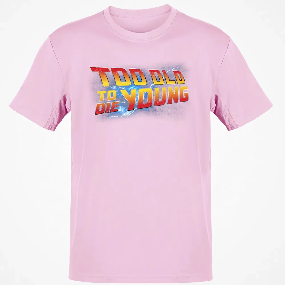 Too Old To Die Young Classic Unisex T-Shirt - 6