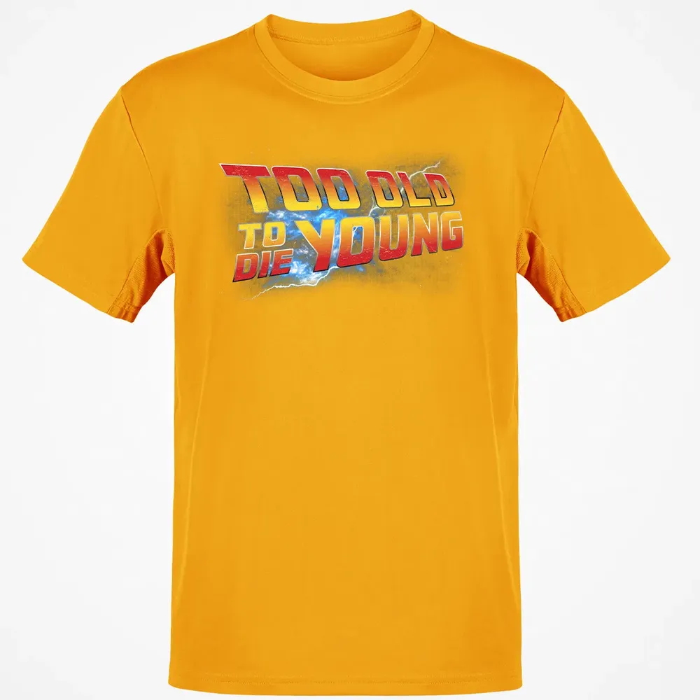 Too Old To Die Young Classic Unisex T-Shirt - 5