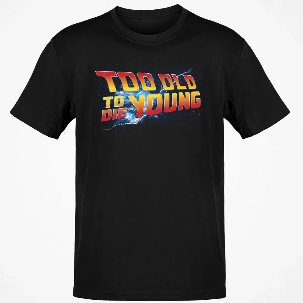 Too Old To Die Young Classic Unisex T-Shirt - 2