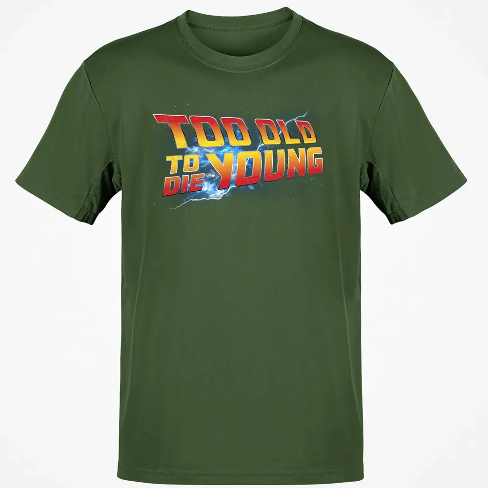 Too Old To Die Young Classic Unisex T-Shirt - 7