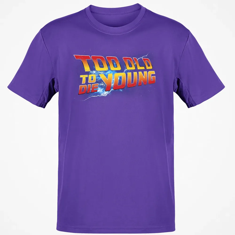 Too Old To Die Young Classic Unisex T-Shirt - 10
