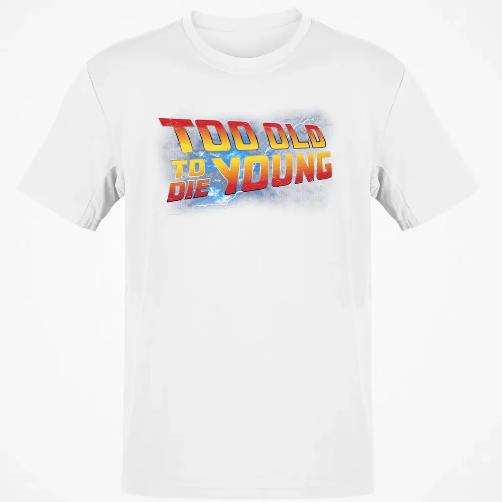 Too Old To Die Young Classic Unisex T-Shirt - 13